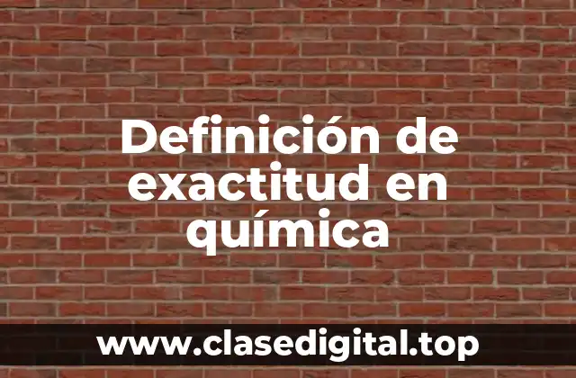 Definición de exactitud en química
