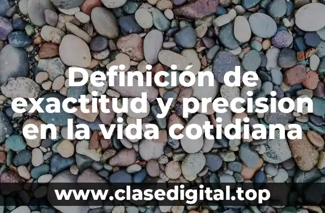 Definición de exactitud y precision en la vida cotidiana