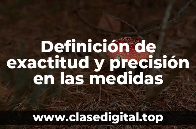 Definición de exactitud y precisión en las medidas