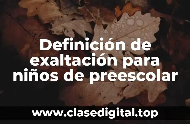 Definición de exaltación para niños de preescolar