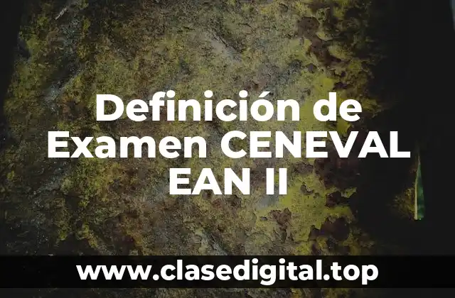 Definición de Examen CENEVAL EAN II