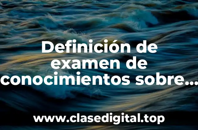 Definición de examen de conocimientos sobre habilidades docentes