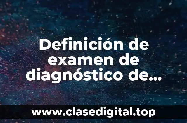 Ejemplos de examen de diagnóstico de Historia Universal Secundaria