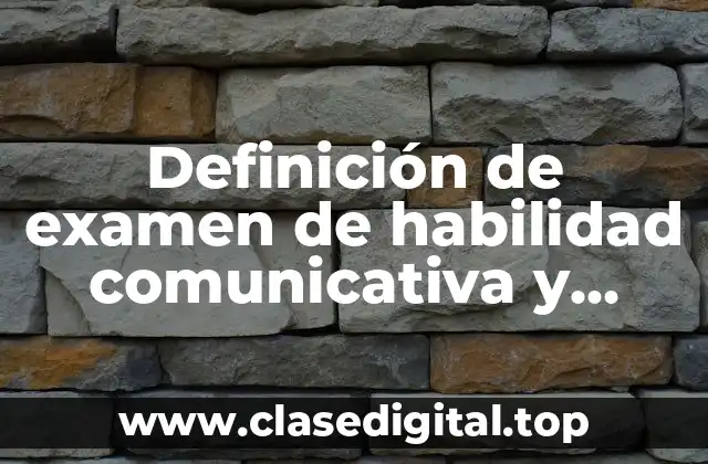 Definición de examen de habilidad comunicativa y lectora
