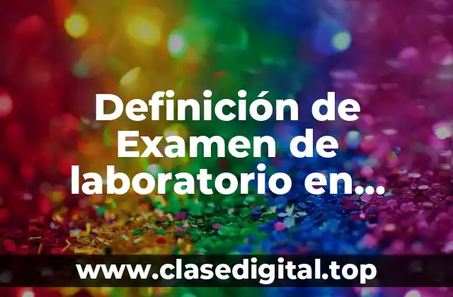 Definición de Examen de laboratorio en medicina