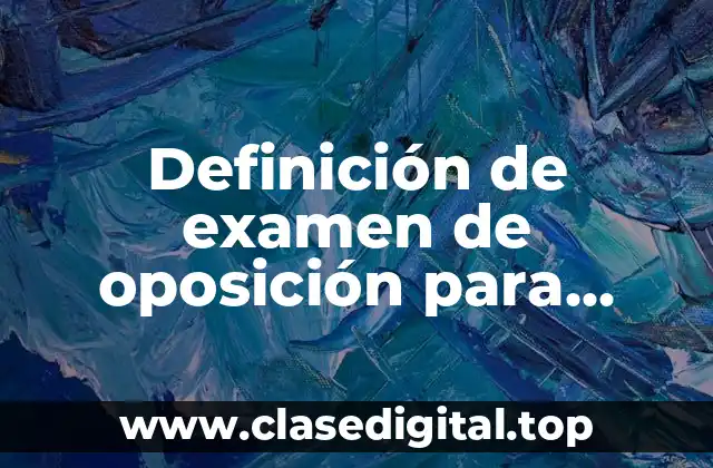 Definición de examen de oposición para directivos en secundaria