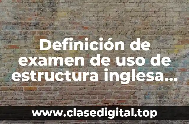 Definición de examen de uso de estructura inglesa estandar