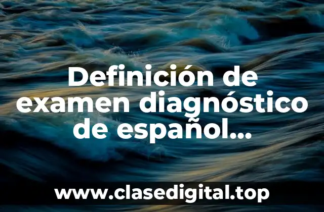 Definición de examen diagnóstico de español secundaria SEP