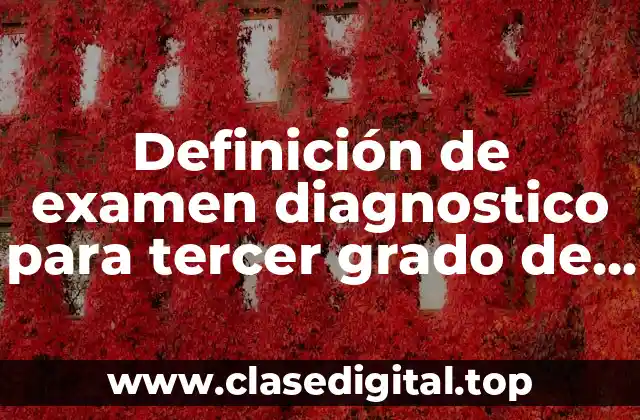 Definición de examen diagnostico para tercer grado de preescolar