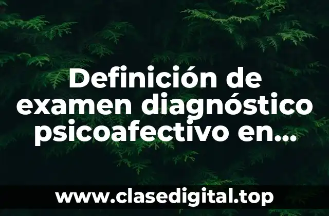 Ejemplos de examen diagnóstico psicoafectivo en ciencias nivel secundaria