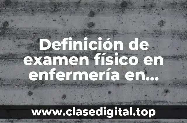 Definición de examen físico en enfermería en pacientes adultos