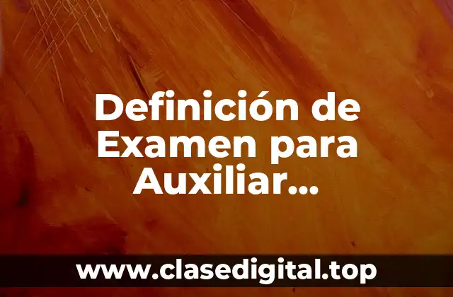 Definición de Examen para Auxiliar Administrativo