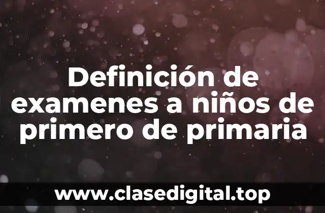 Definición de examenes a niños de primero de primaria