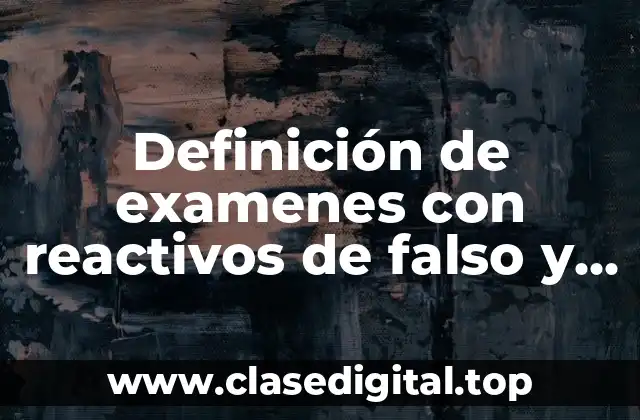 Definición de examenes con reactivos de falso y verdadero