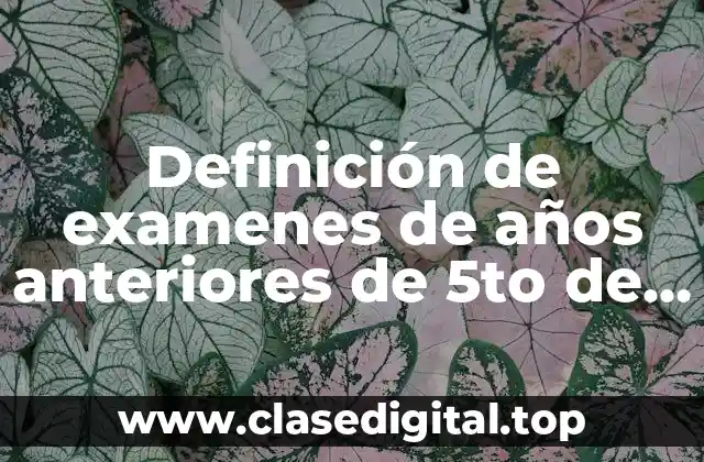 Ejemplos de examenes de años anteriores de 5to de primaria