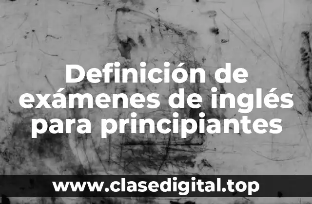 Definición de exámenes de inglés para principiantes
