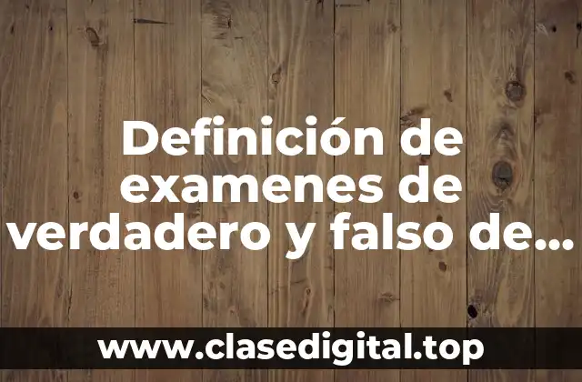 Definición de examenes de verdadero y falso de español