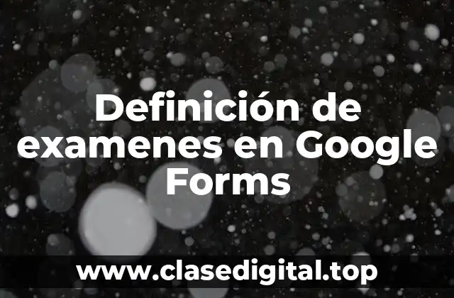 Ejemplos de examenes en Google Forms