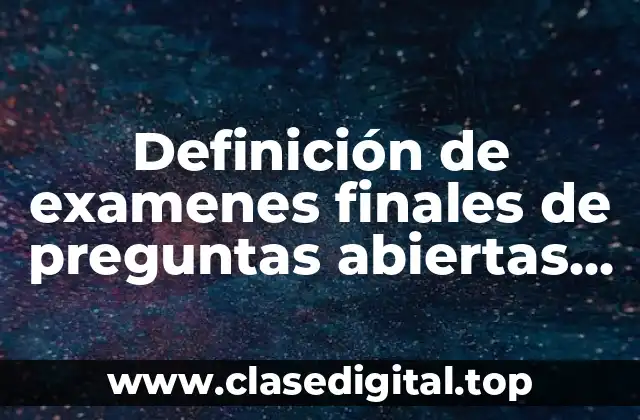 Definición de examenes finales de preguntas abiertas para primaria