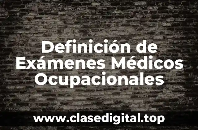 Definición de Exámenes Médicos Ocupacionales