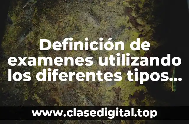 Ejemplos de examenes utilizando los diferentes tipos de textos