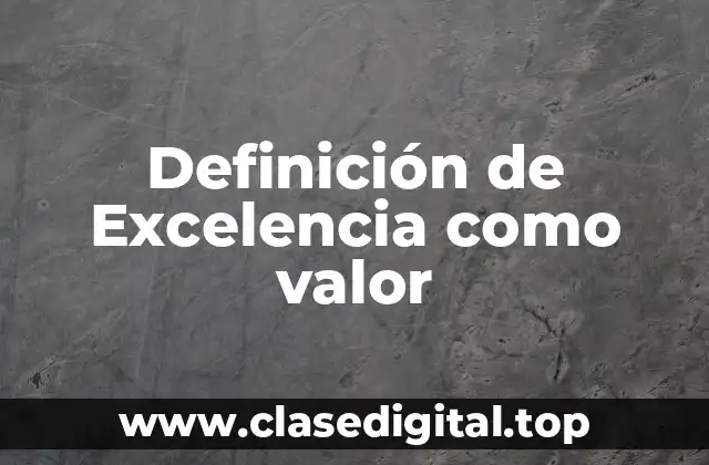 Definición de Excelencia como valor