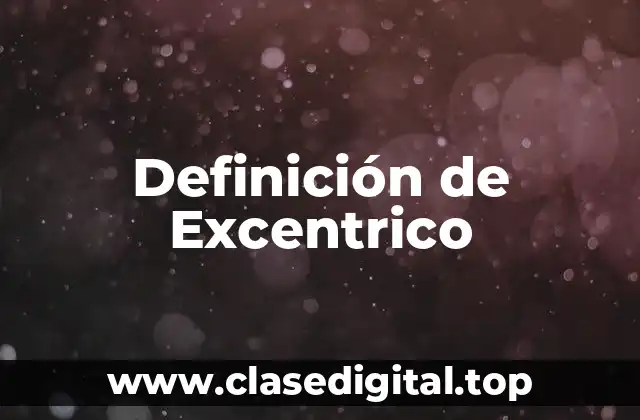 Definición de Excentrico