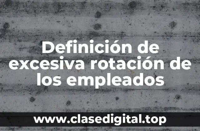 Definición de excesiva rotación de los empleados