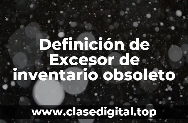 Definición de Excesor de inventario obsoleto