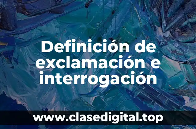 Definición de exclamación e interrogación