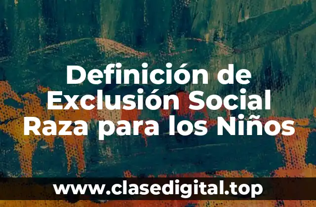 Definición de Exclusión Social Raza para los Niños
