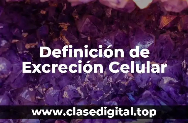 Definición de Excreción Celular