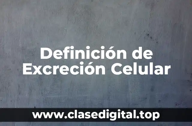 Definición de Excreción Celular