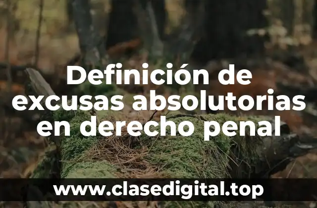 Definición de excusas absolutorias en derecho penal