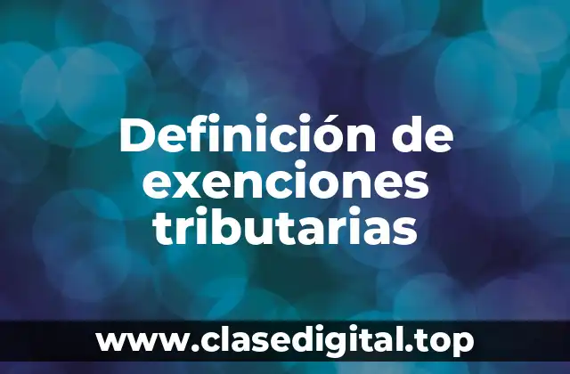 Definición de exenciones tributarias