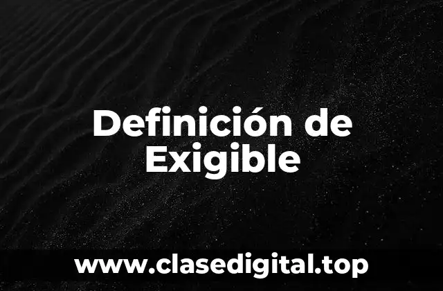 Definición de Exigible