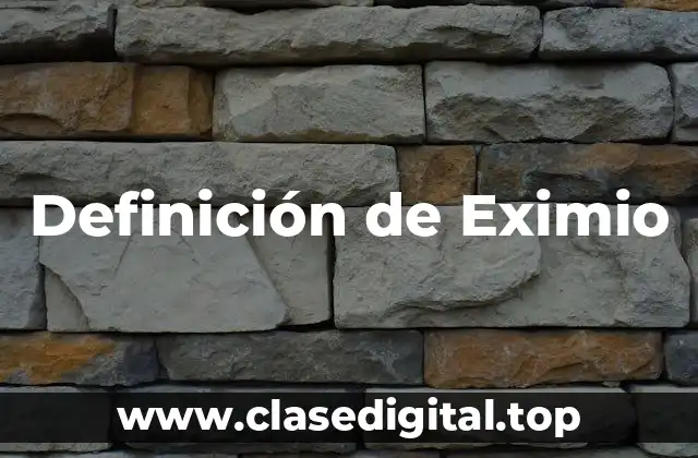 Definición de Eximio