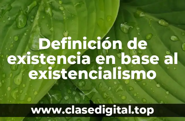 Definición de existencia en base al existencialismo