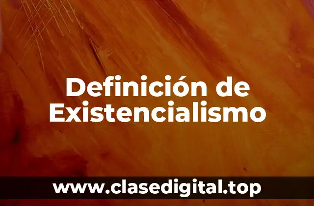 Definición de Existencialismo