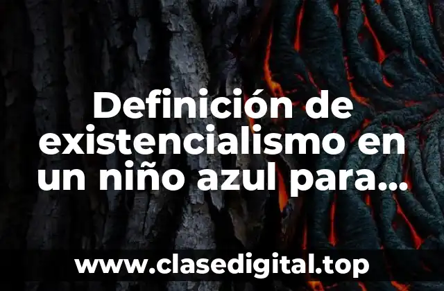 Definición de existencialismo en un niño azul para esa sombra