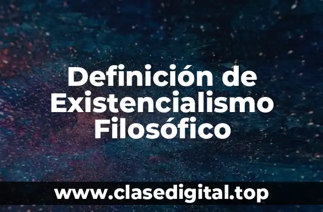 Definición de Existencialismo Filosófico
