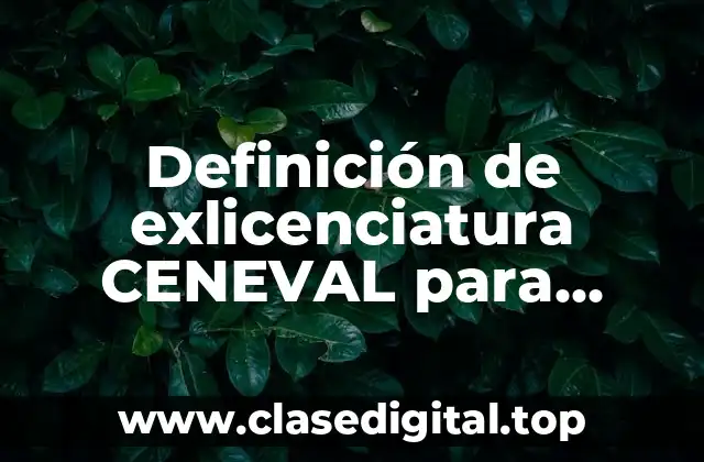 Definición de exlicenciatura CENEVAL para licenciatura en educación primaria