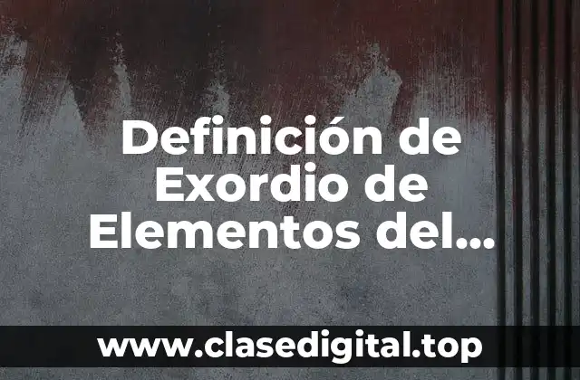 Definición de Exordio de Elementos del Discurso