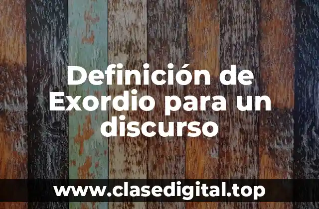 Definición de Exordio para un discurso