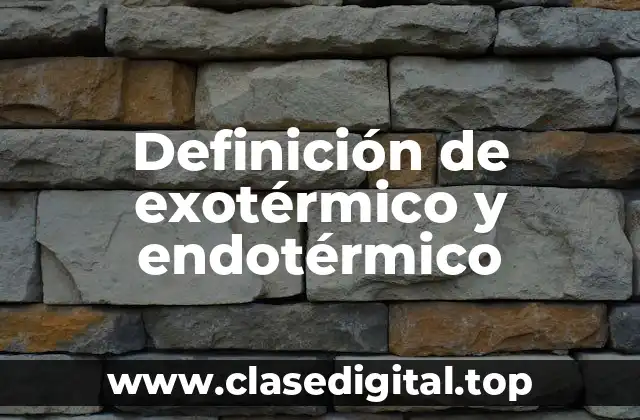 Ejemplos de exotérmico y endotérmico