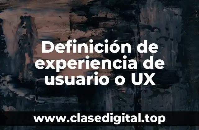 Definición de experiencia de usuario o UX