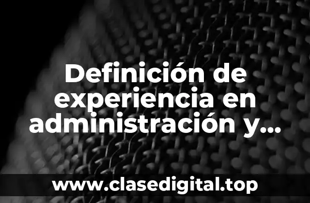 Definición de experiencia en administración y gestión de documentación