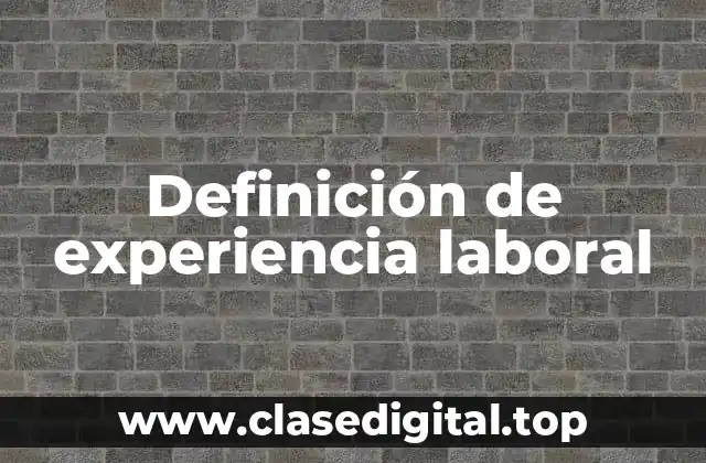Definición de experiencia laboral
