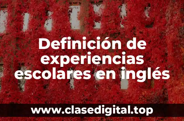 Definición de experiencias escolares en inglés