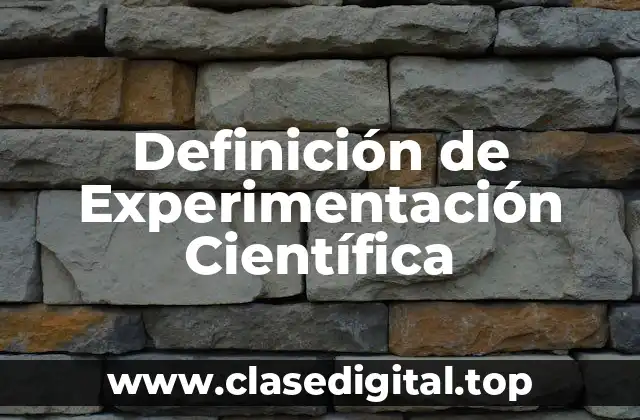 Definición de Experimentación Científica